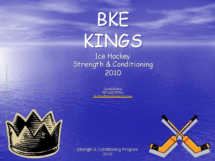 BKE KINGS Ice Hockey Strength & Conditioning 2010 Coach Bolton 917 -612 -3991 c