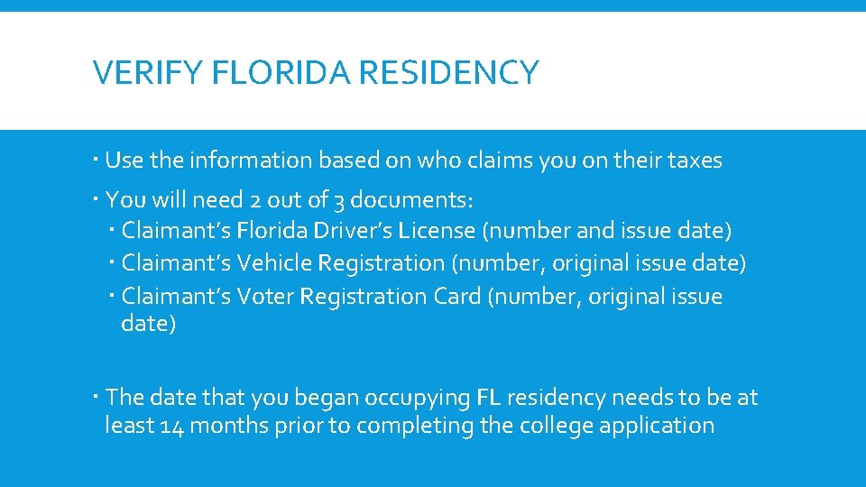 VERIFY FLORIDA RESIDENCY Use the information based on who claims you on their taxes VERIFY FLORIDA RESIDENCY Use the information based on who claims you on their taxes