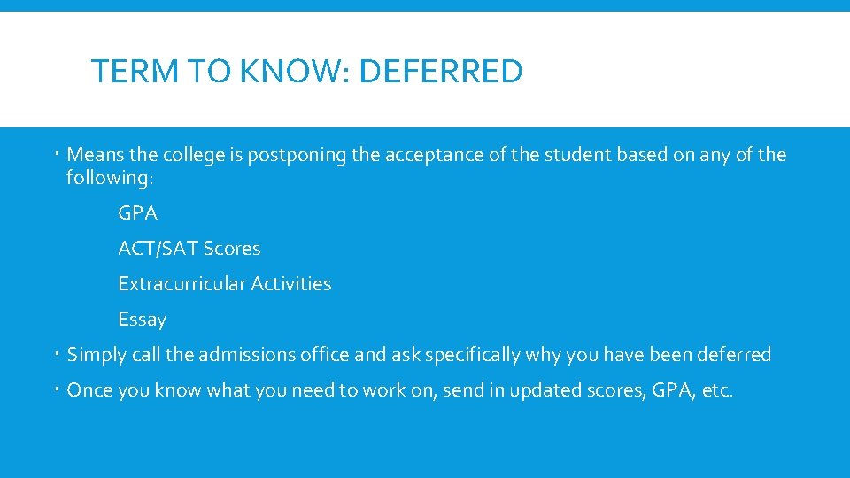 TERM TO KNOW: DEFERRED Means the college is postponing the acceptance of the student TERM TO KNOW: DEFERRED Means the college is postponing the acceptance of the student