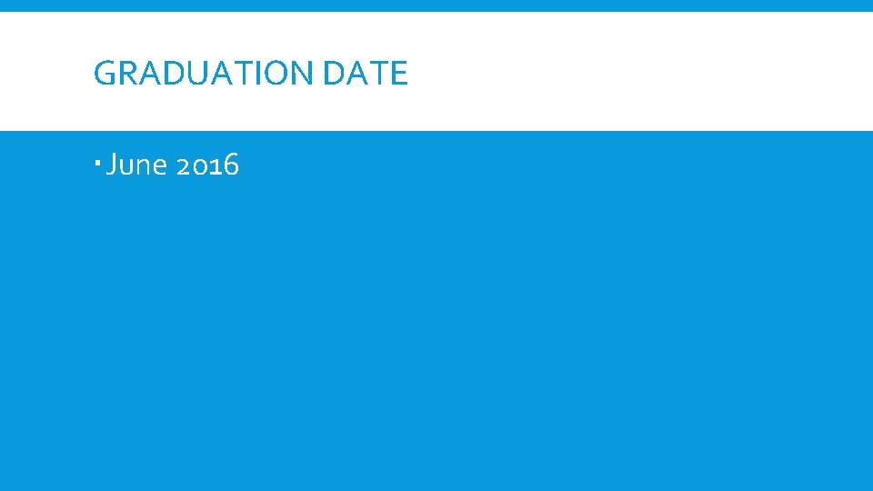 GRADUATION DATE June 2016 GRADUATION DATE June 2016