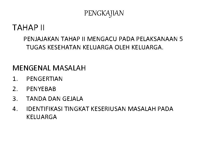 PENGKAJIAN TAHAP II PENJAJAKAN TAHAP II MENGACU PADA PELAKSANAAN 5 TUGAS KESEHATAN KELUARGA OLEH PENGKAJIAN TAHAP II PENJAJAKAN TAHAP II MENGACU PADA PELAKSANAAN 5 TUGAS KESEHATAN KELUARGA OLEH