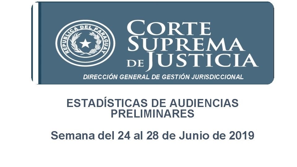 DIRECCIÓN GENERAL DE GESTIÓN JURISDICCIONAL ESTADÍSTICAS DE AUDIENCIAS PRELIMINARES Semana del 24 al 28