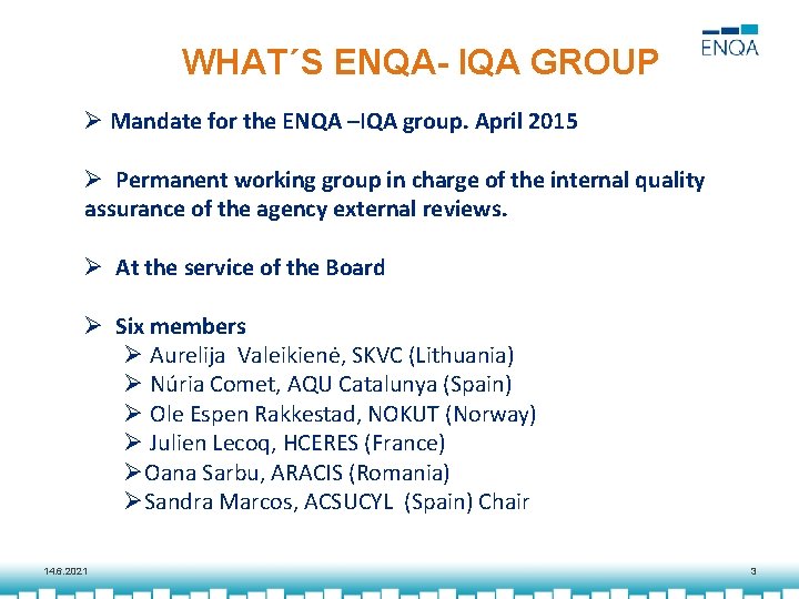WHAT´S ENQA- IQA GROUP Ø Mandate for the ENQA –IQA group. April 2015 Ø