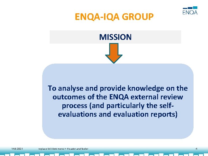 ENQA-IQA GROUP MISSION To analyse and provide knowledge on the outcomes of the ENQA