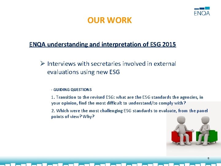 OUR WORK ENQA understanding and interpretation of ESG 2015 Ø Interviews with secretaries involved