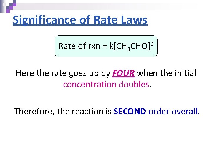Significance of Rate Laws Rate of rxn = k[CH 3 CHO]2 Here the rate