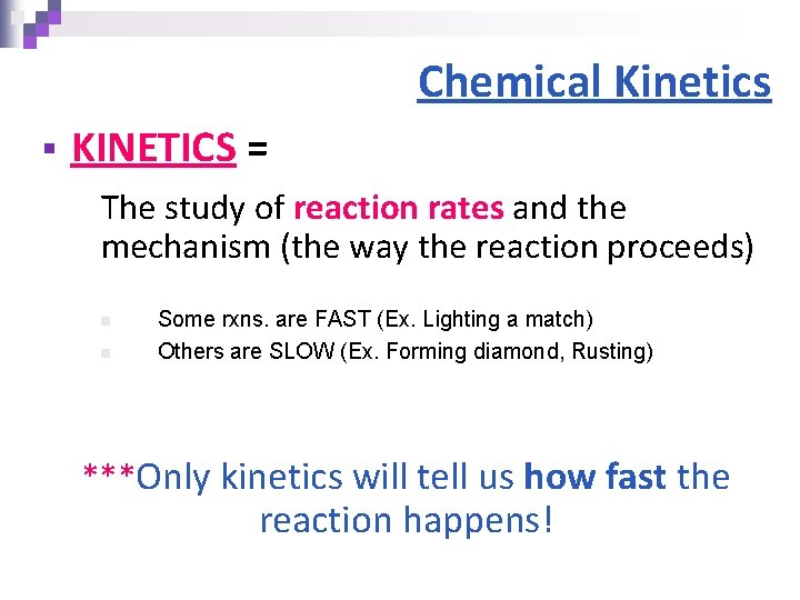 Chemical Kinetics § KINETICS = The study of reaction rates and the mechanism (the