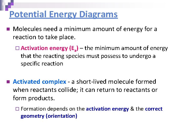 Potential Energy Diagrams n Molecules need a minimum amount of energy for a reaction