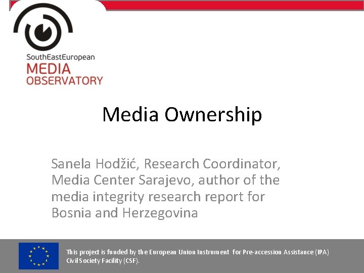 Media Ownership Sanela Hodžić, Research Coordinator, Media Center Sarajevo, author of the media integrity