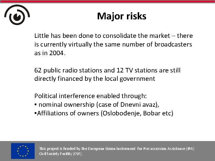 Major risks Little has been done to consolidate the market – there is currently