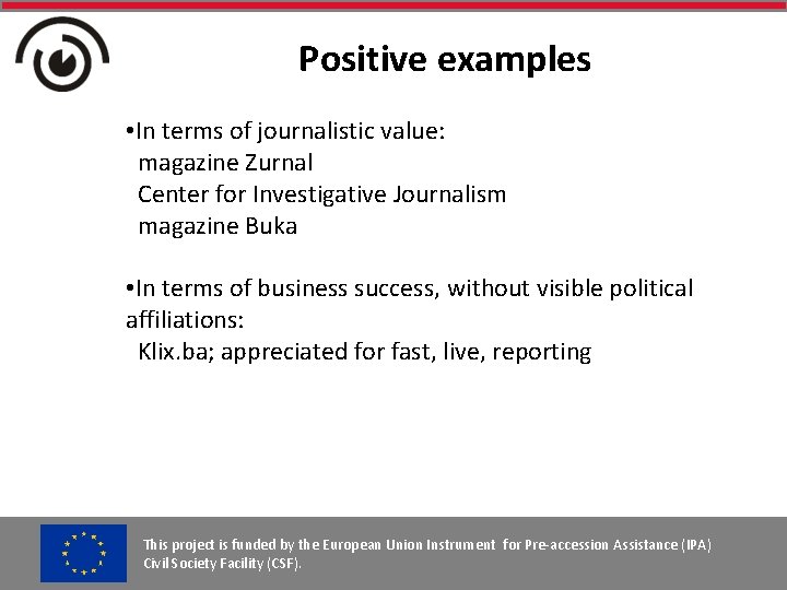Positive examples • In terms of journalistic value: magazine Zurnal Center for Investigative Journalism