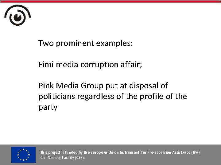 Two prominent examples: Fimi media corruption affair; Pink Media Group put at disposal of