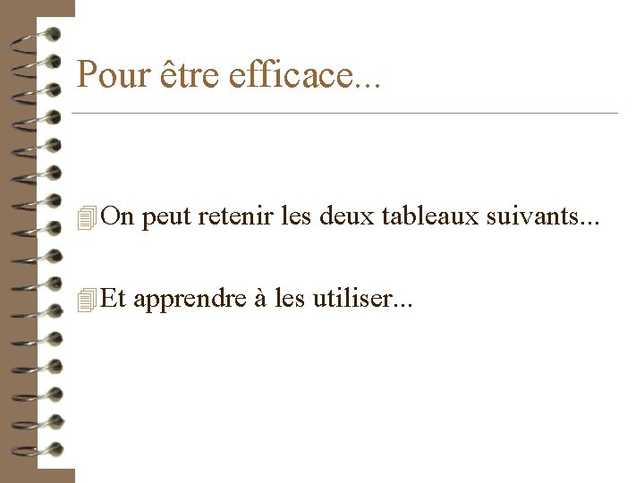 Pour être efficace. . . 4 On peut retenir les deux tableaux suivants. .