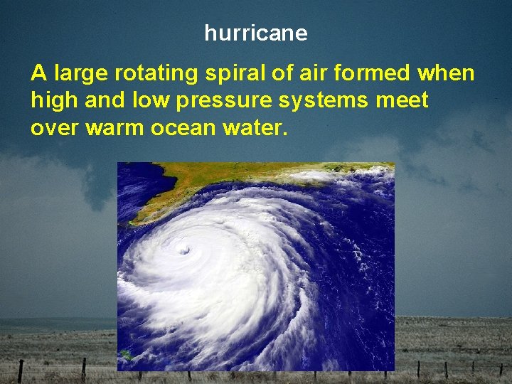 hurricane A large rotating spiral of air formed when high and low pressure systems