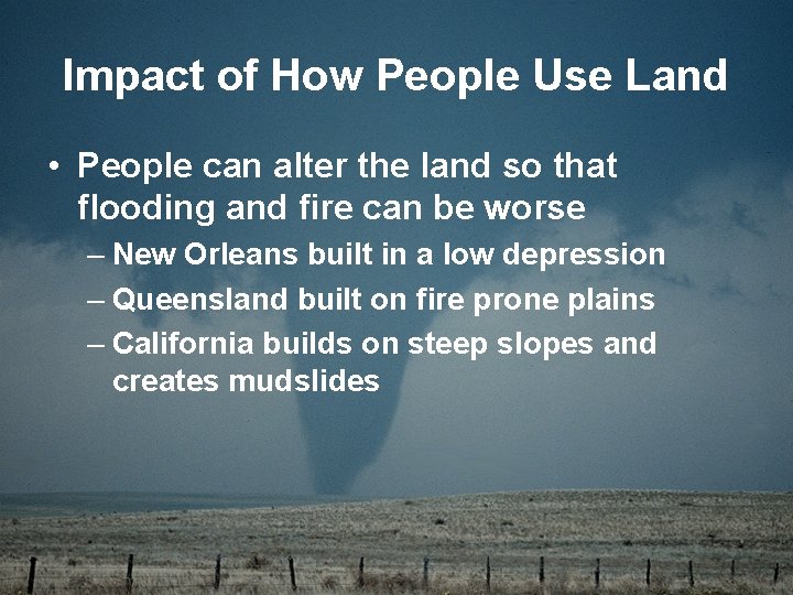 Impact of How People Use Land • People can alter the land so that