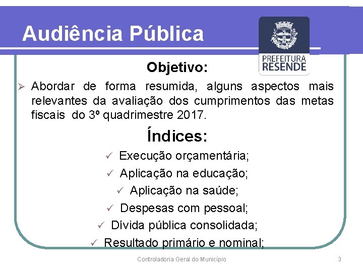 Audiência Pública Objetivo: Ø Abordar de forma resumida, alguns aspectos mais relevantes da avaliação