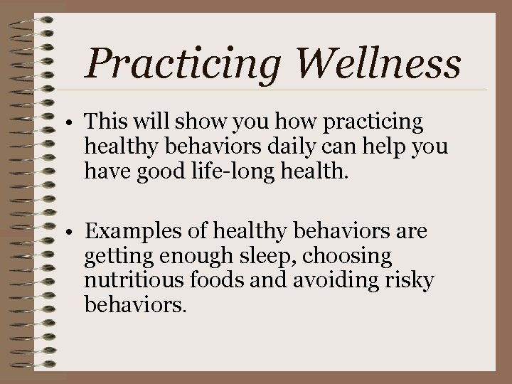 Practicing Wellness • This will show you how practicing healthy behaviors daily can help