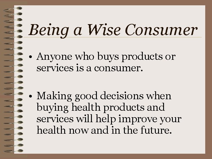 Being a Wise Consumer • Anyone who buys products or services is a consumer.