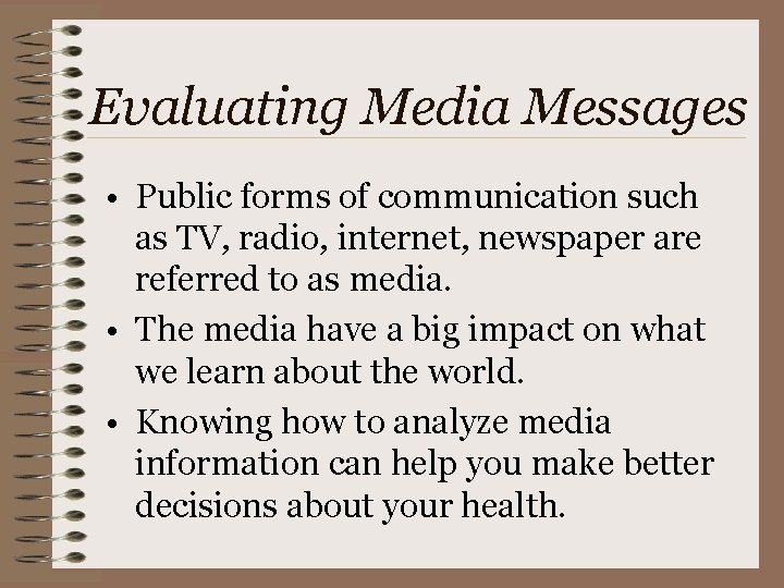 Evaluating Media Messages • Public forms of communication such as TV, radio, internet, newspaper