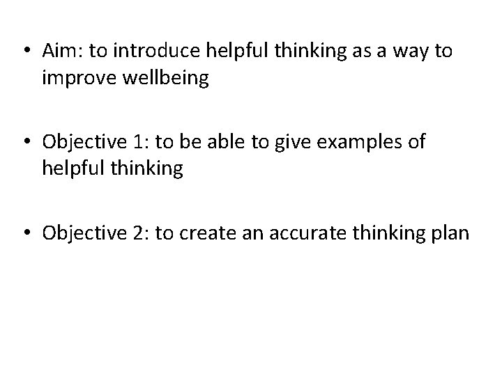  • Aim: to introduce helpful thinking as a way to improve wellbeing •