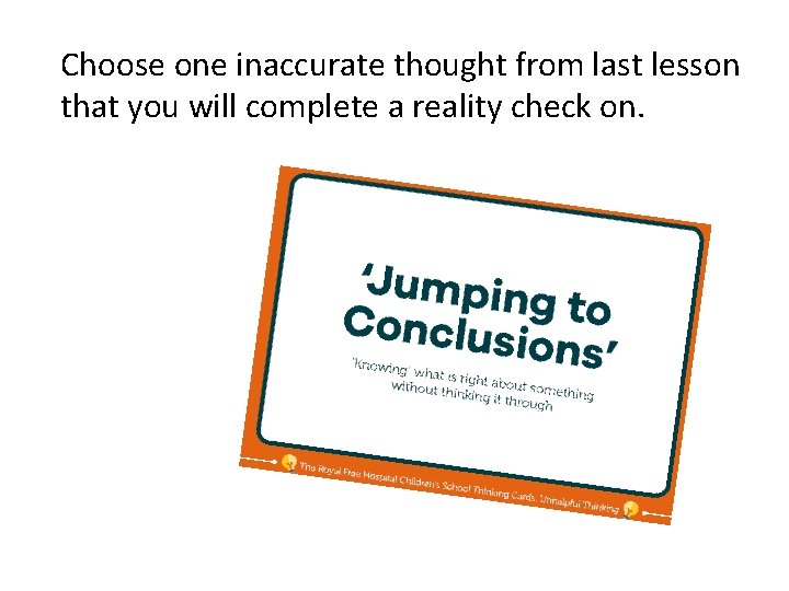 Choose one inaccurate thought from last lesson that you will complete a reality check