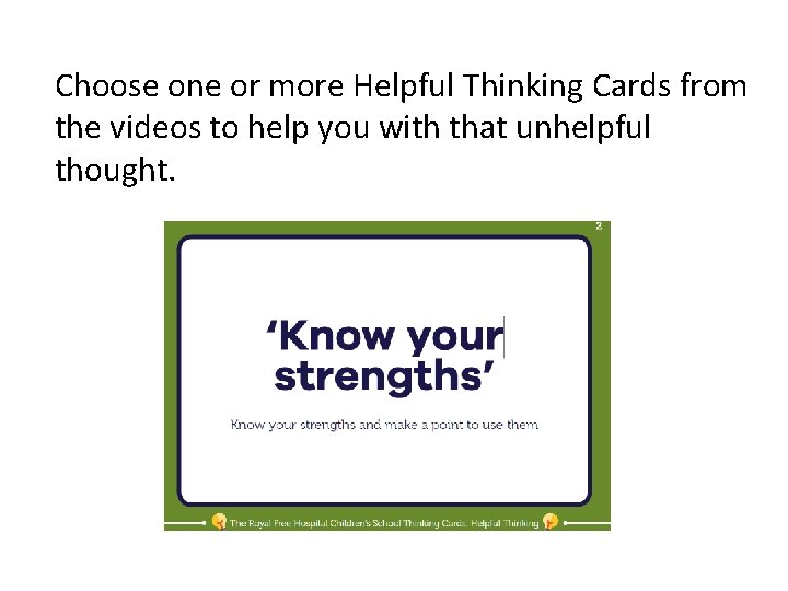 Choose one or more Helpful Thinking Cards from the videos to help you with