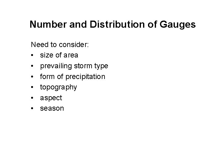 Number and Distribution of Gauges Need to consider: • size of area • prevailing