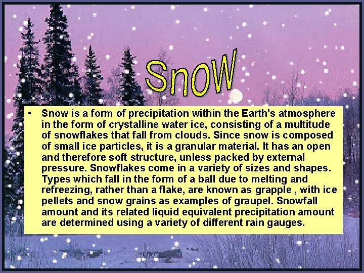  • Snow is a form of precipitation within the Earth's atmosphere in the