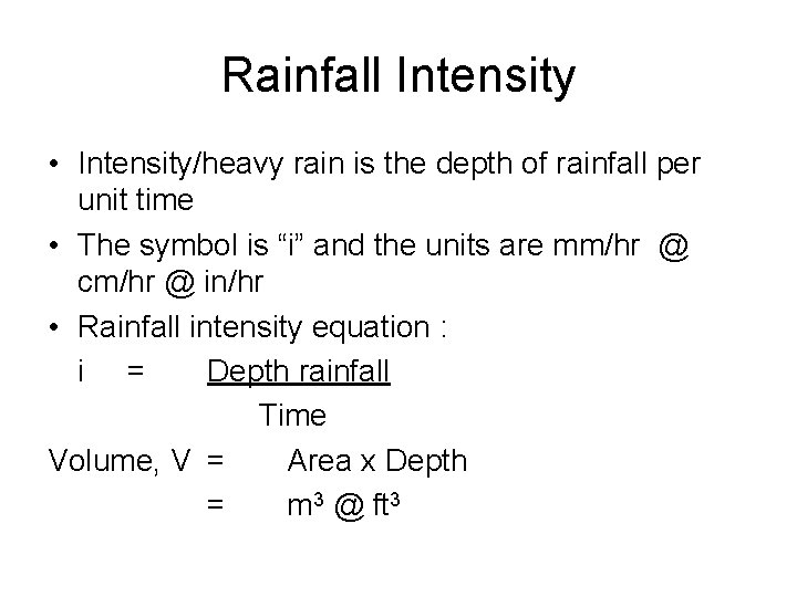 Rainfall Intensity • Intensity/heavy rain is the depth of rainfall per unit time •