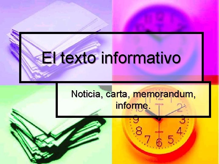 El texto informativo Noticia, carta, memorandum, informe. 