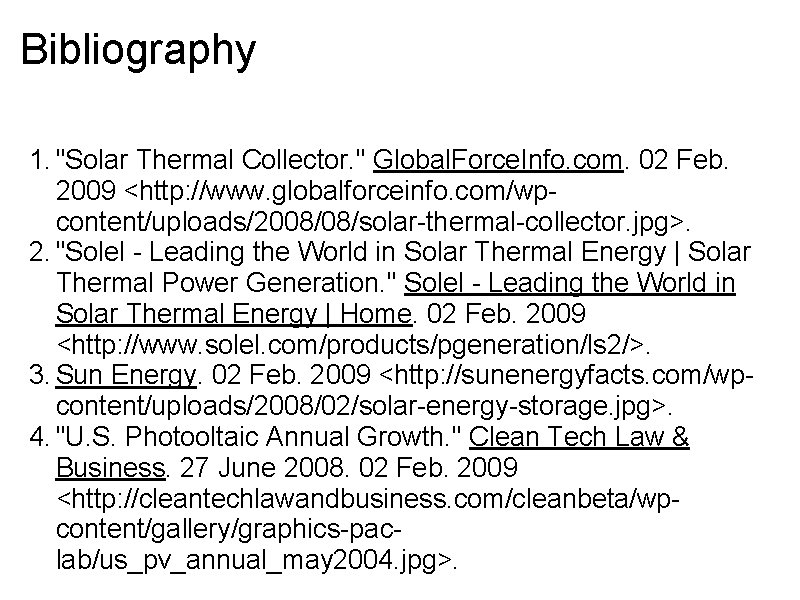 Bibliography 1. "Solar Thermal Collector. " Global. Force. Info. com. 02 Feb. 2009 <http: