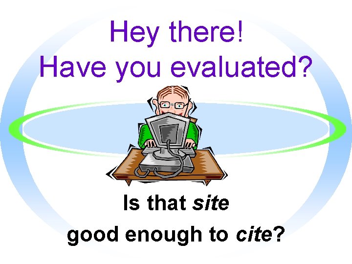 Hey there! Have you evaluated? Is that site good enough to cite? 