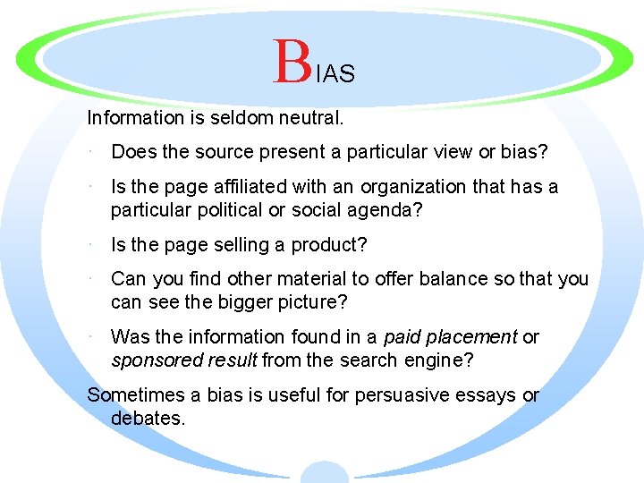 B IAS Information is seldom neutral. · Does the source present a particular view