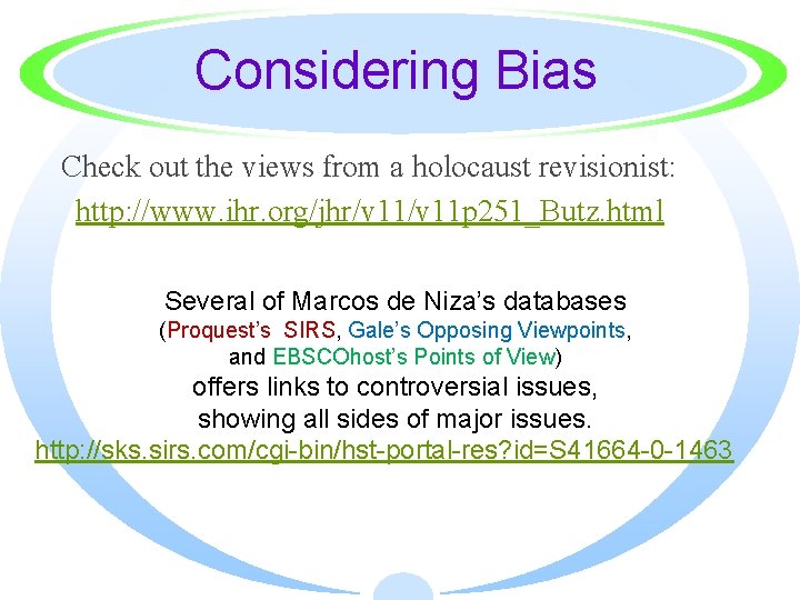 Considering Bias Check out the views from a holocaust revisionist: http: //www. ihr. org/jhr/v