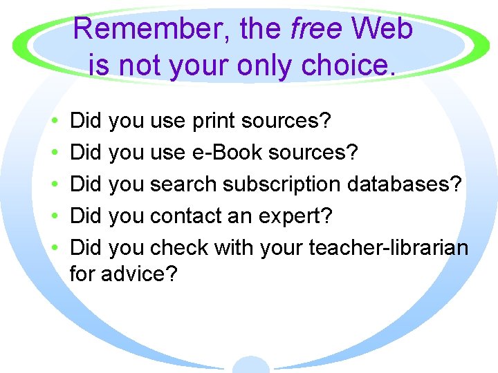 Remember, the free Web is not your only choice. • • • Did you