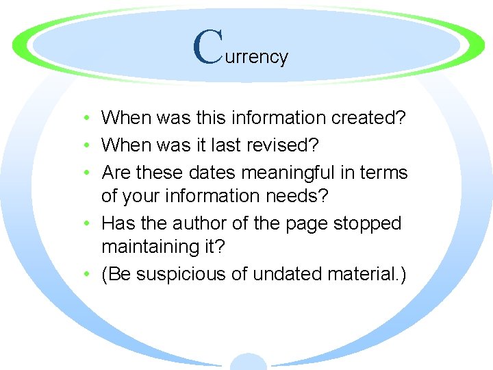 C urrency • When was this information created? • When was it last revised?