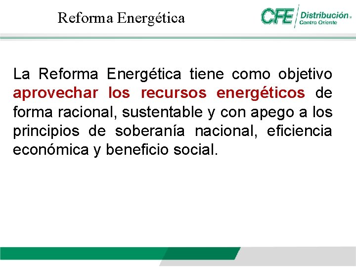Reforma Energética La Reforma Energética tiene como objetivo aprovechar los recursos energéticos de forma
