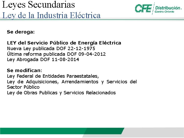 Leyes Secundarias Ley de la Industria Eléctrica Se deroga: LEY del Servicio Público de