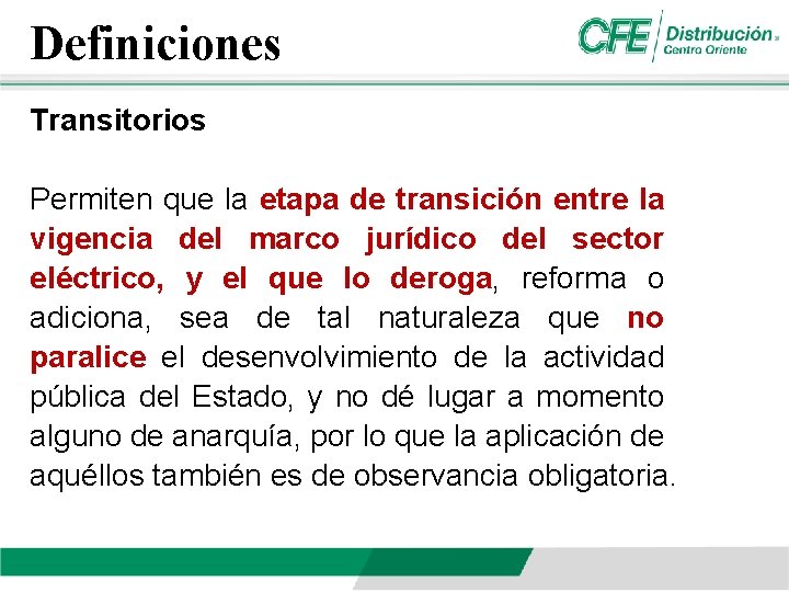 Definiciones Transitorios Permiten que la etapa de transición entre la vigencia del marco jurídico