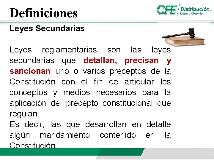 Definiciones Leyes Secundarias Leyes reglamentarias son las leyes secundarias que detallan, precisan y sancionan