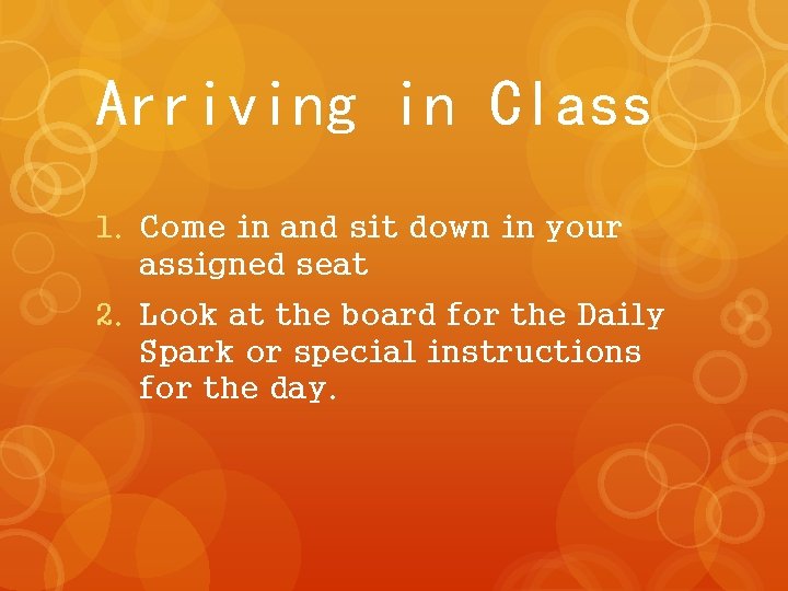 Arriving in Class 1. Come in and sit down in your assigned seat 2.