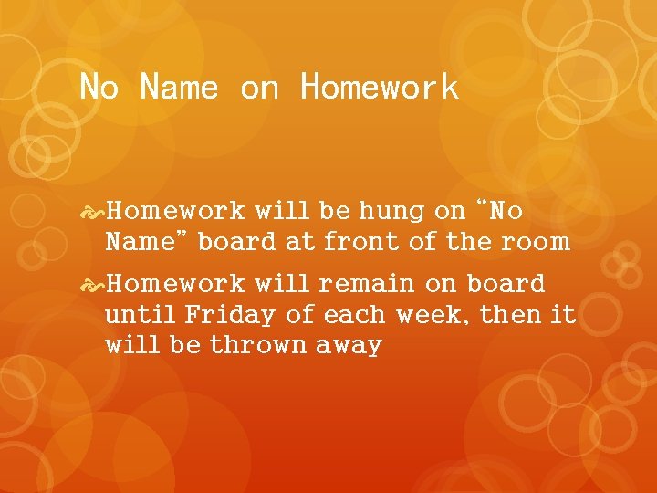 No Name on Homework will be hung on “No Name” board at front of