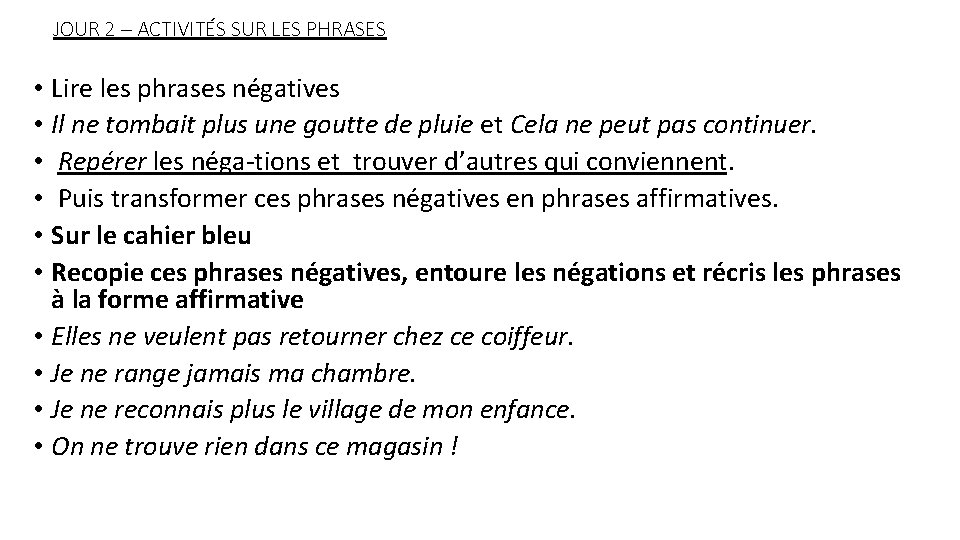 JOUR 2 – ACTIVITÉS SUR LES PHRASES • Lire les phrases négatives • Il JOUR 2 – ACTIVITÉS SUR LES PHRASES • Lire les phrases négatives • Il
