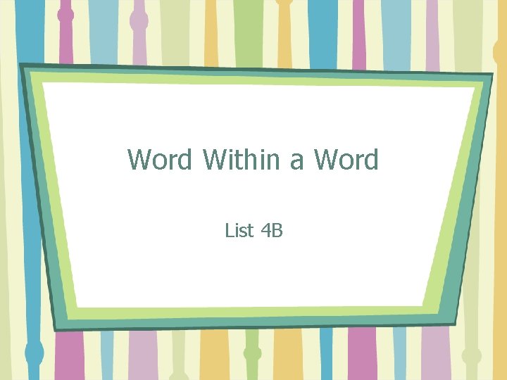 Word Within a Word List 4 B 