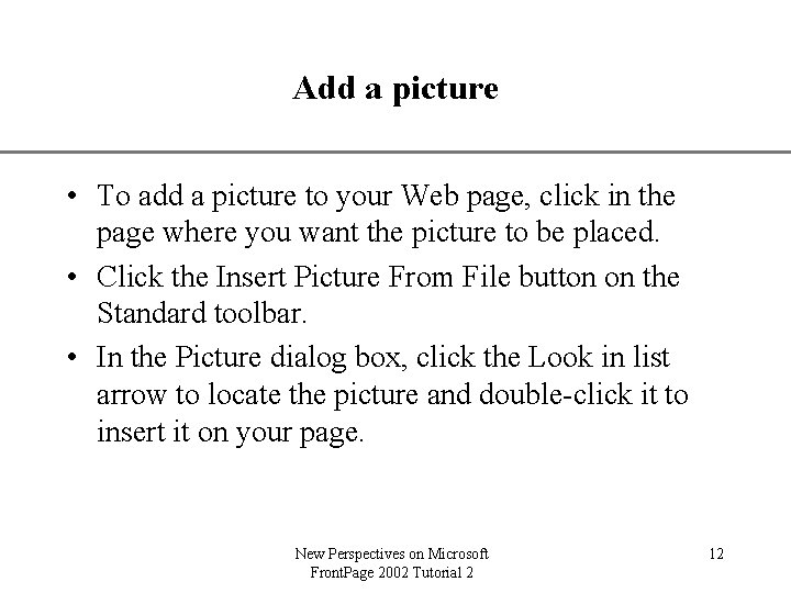 Add a picture XP • To add a picture to your Web page, click