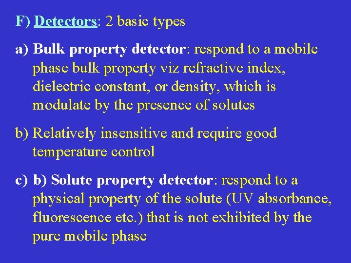F) Detectors: 2 basic types a) Bulk property detector: respond to a mobile phase