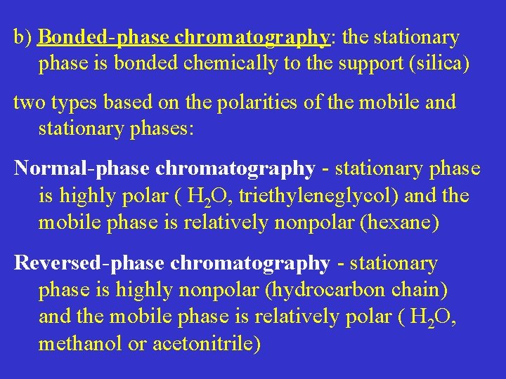 b) Bonded-phase chromatography: the stationary phase is bonded chemically to the support (silica) two