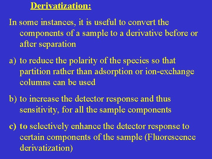 Derivatization: In some instances, it is useful to convert the components of a sample