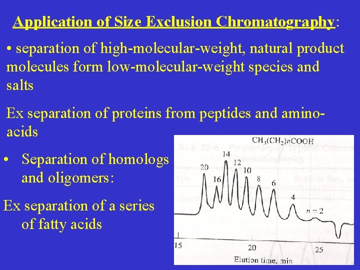 Application of Size Exclusion Chromatography: • separation of high-molecular-weight, natural product molecules form low-molecular-weight