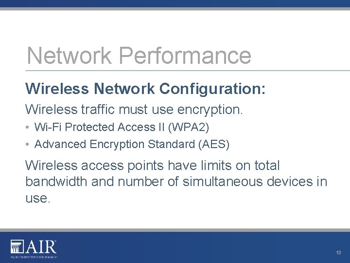 Network Performance Wireless Network Configuration: Wireless traffic must use encryption. • Wi-Fi Protected Access